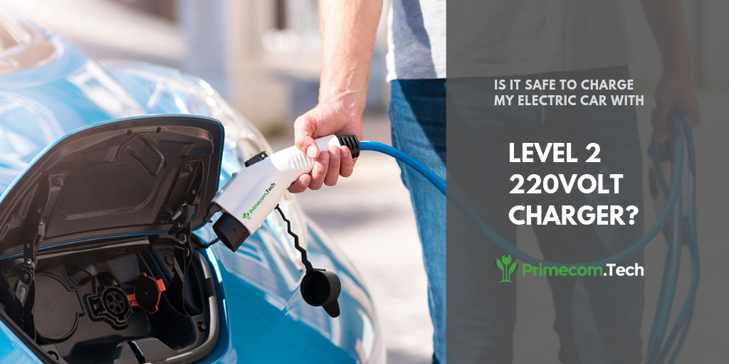 Is it safe to charge my electric car with Level 2 220volt charger
