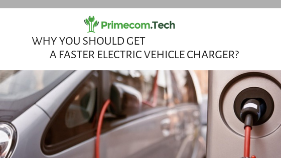 Why should you get a faster electric vehicle charger?