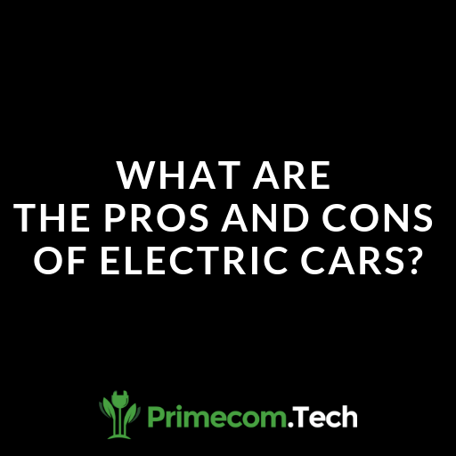 What Are The Pros And Cons Of Electric Cars?